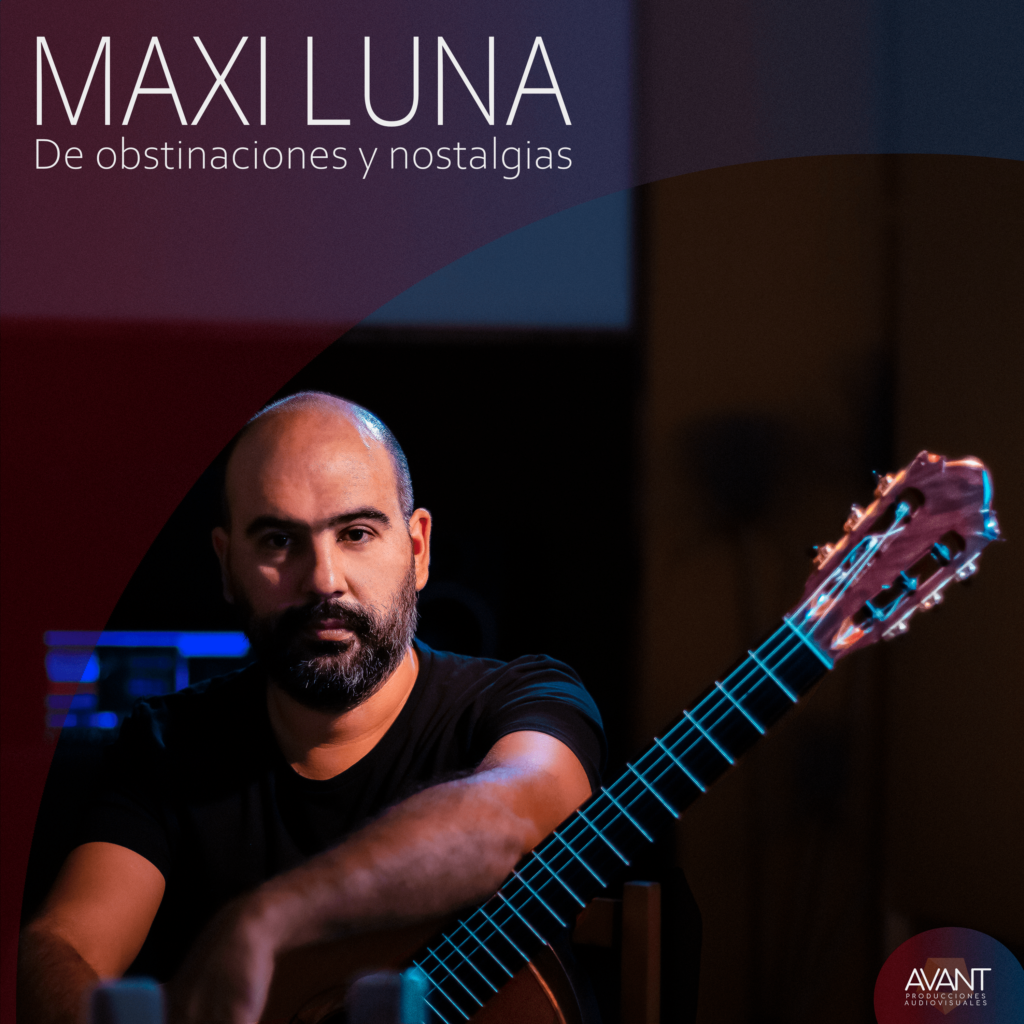De obstinaciones y nostalgias, del guitarrista y compositor Maxi Luna