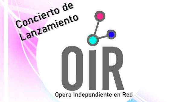 Concierto de lanzamiento de OIR: Ópera Independiente en Red
